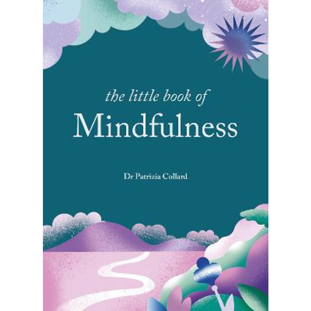 The Little Book of Mindfulness: 10 minutes a day to less stress, more peace (Hardback) - Dr Patrizia Collard